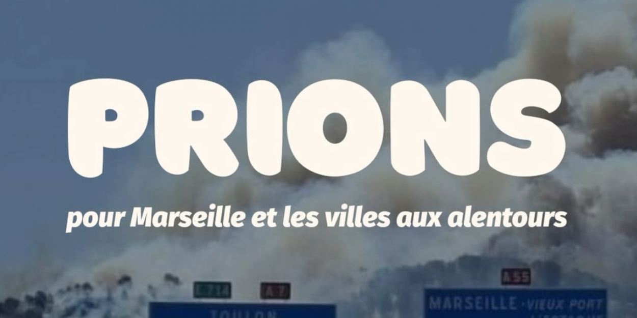 Incendie aux portes de Marseille  L’église BOOM appelle à la prière