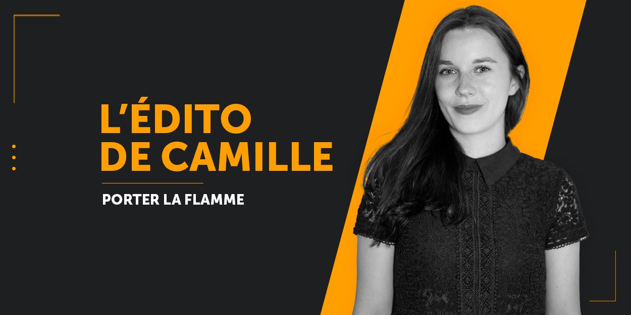 PORTER LA FLAMME - EDITO DE CAMILLE