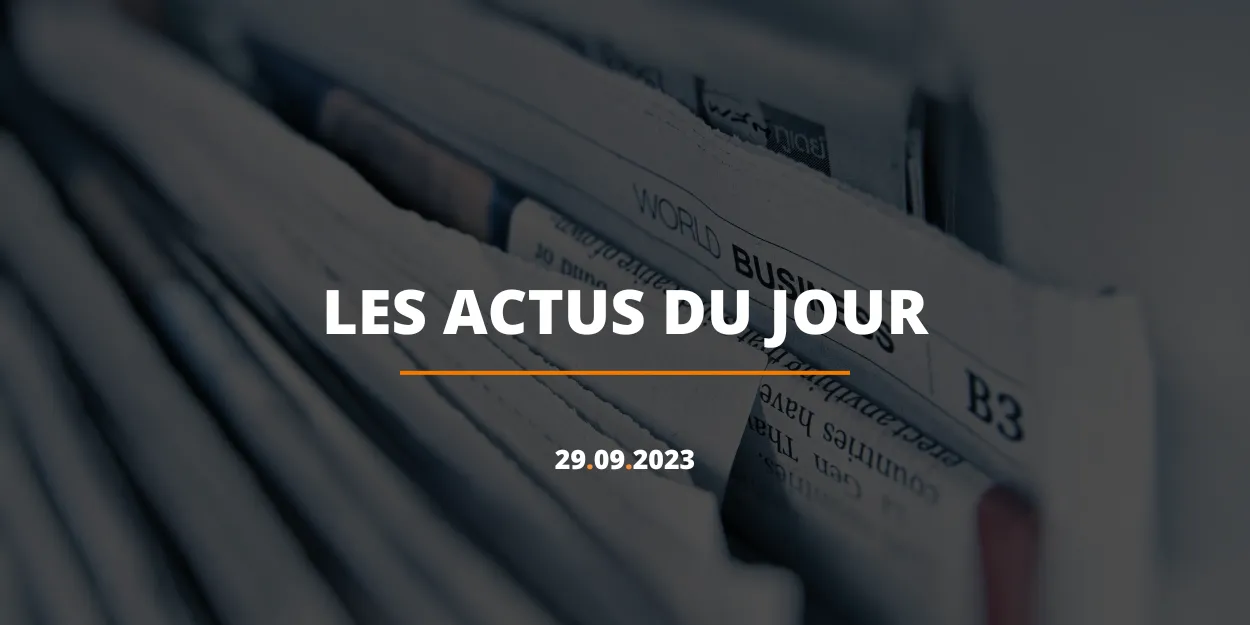 Résumé des actualités du 29 septembre 2023
