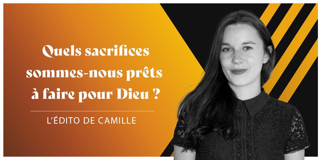 Lédito De Camille Du 29 Septembre Quels Sacrifices Sommes Nous Prêts à Faire Pour Dieu 