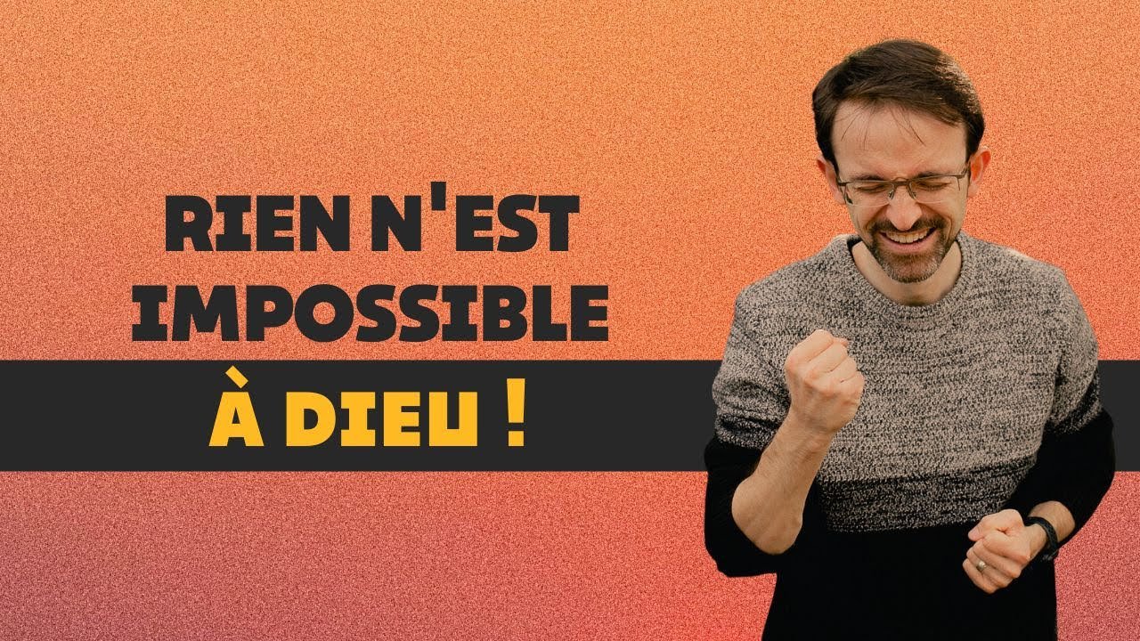 Surmonte tes incertitudes et tes peurs  rien n’est impossible à Dieu !