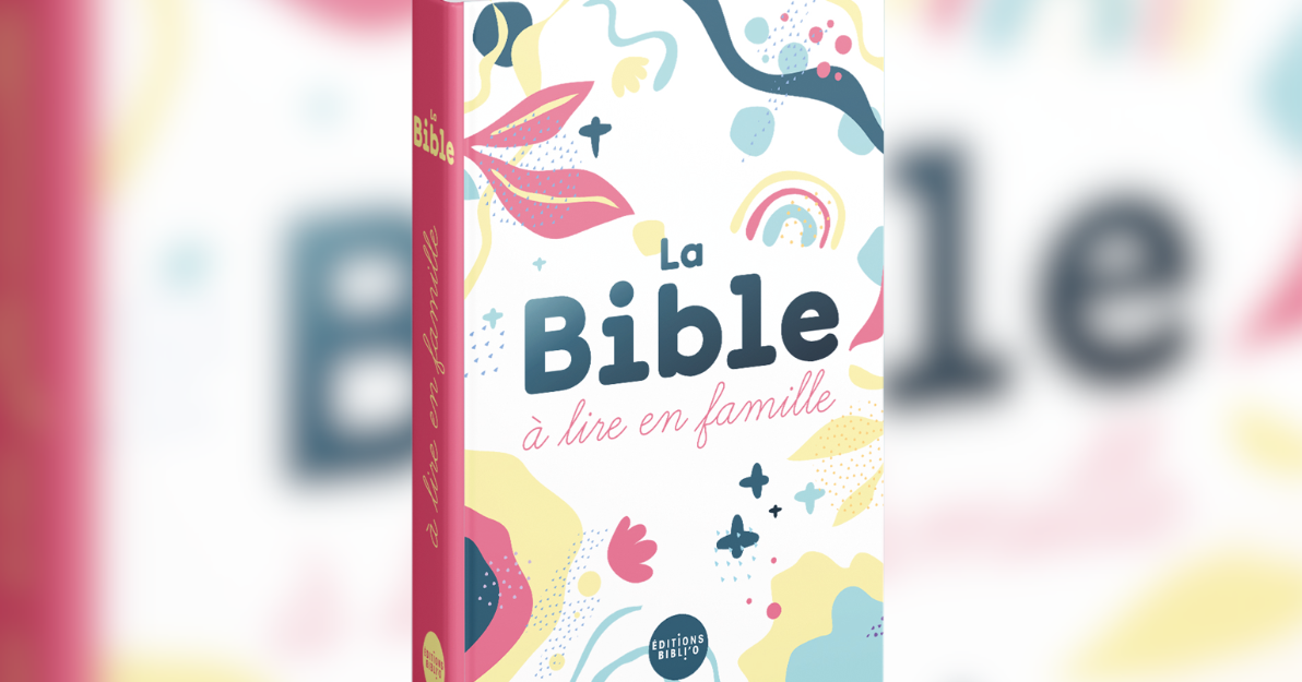 Aux Éditions Bibli'o, La Bible à Lire En Famille Sera Disponible à La ...